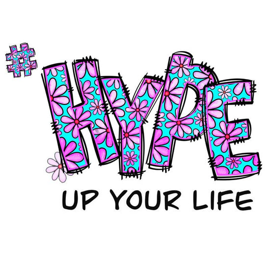 HYPE UP YOUR LIFE!